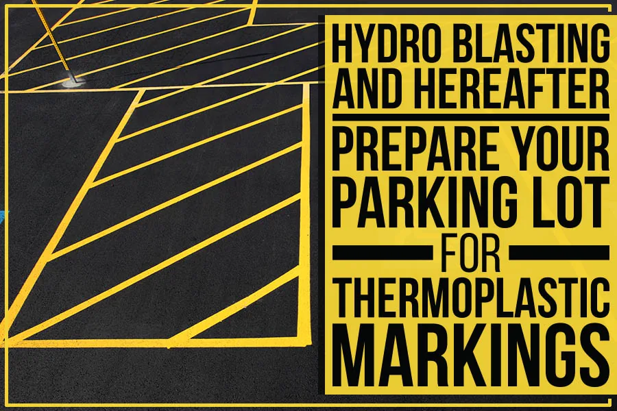 Hydro-Blasting-And-Hereafter-Prepare-Your-Parking-Lot-For-Thermoplastic-Markings