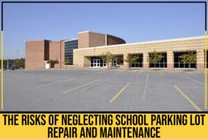 Risks of Neglecting School Parking Lots