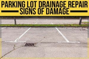 Parking Lot Drainage Repair – Signs Of Damage