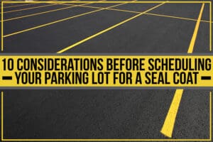10 Considerations Before Scheduling Parking Lot for Seal Coat