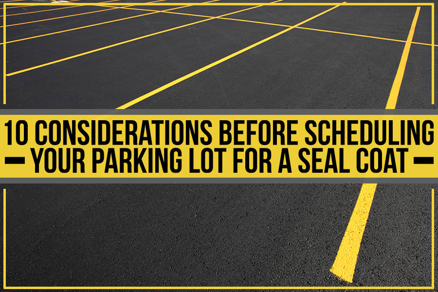 Read more about the article 10 Considerations Before Scheduling Your Parking Lot For A Seal Coat