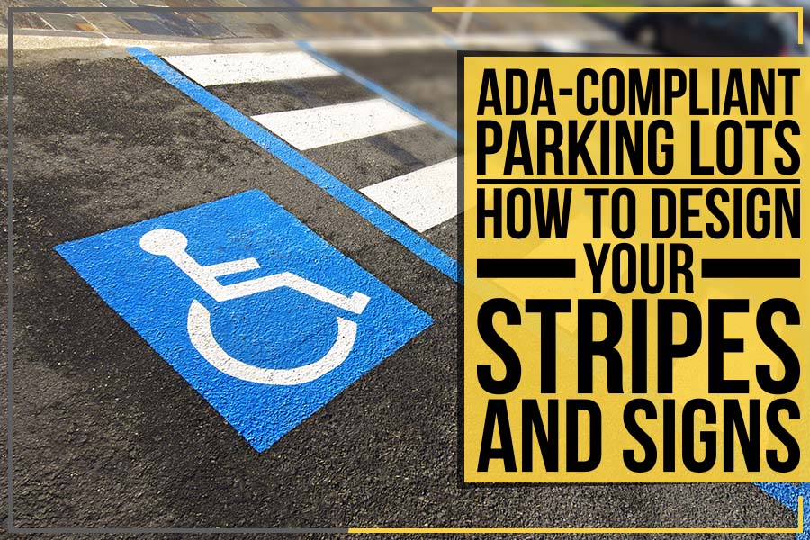 Read more about the article ADA-Compliant Parking Lots: How To Design Your Stripes And Signs