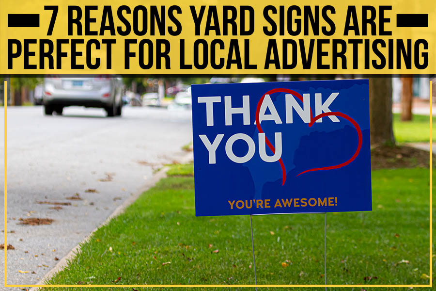 Read more about the article 7 Reasons Yard Signs Are Perfect For Local Advertising