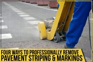 Four Ways To Professionally Remove Pavement Striping & Markings