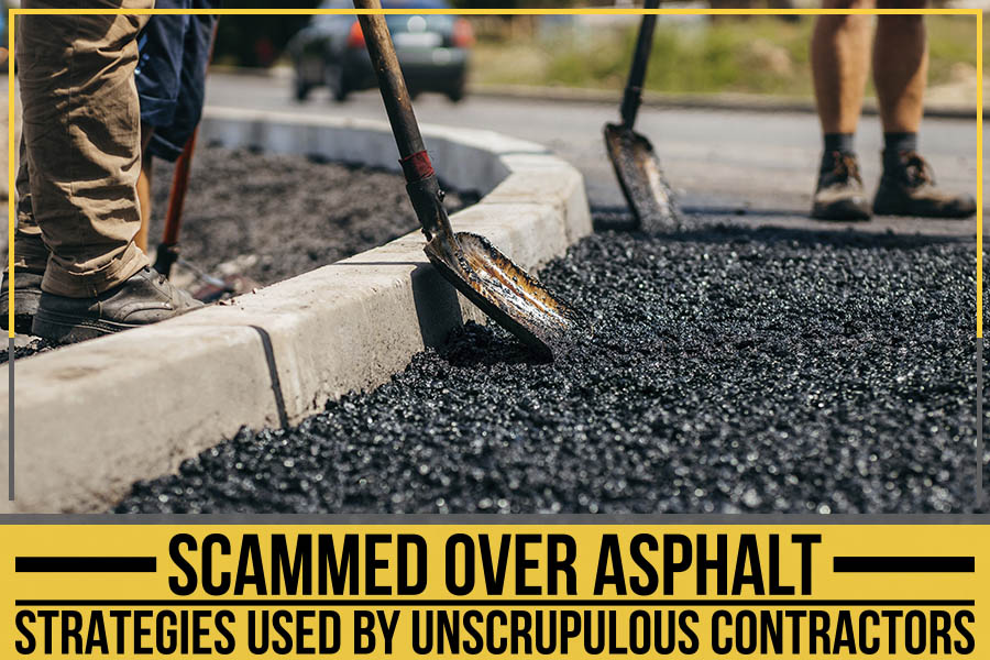 Read more about the article Scammed Over Asphalt: Strategies Used By Unscrupulous Contractors