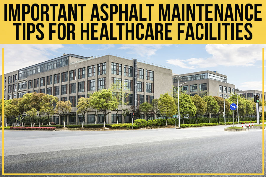 Read more about the article Important Asphalt Maintenance Tips For Healthcare Facilities