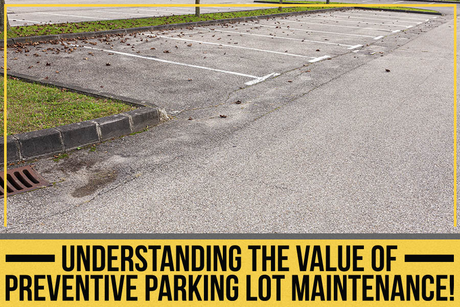 Read more about the article Understanding The Value Of Preventive Parking Lot Maintenance!