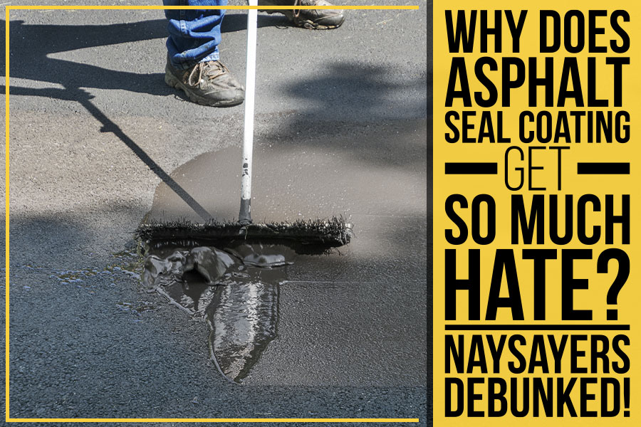 Why Does Asphalt Seal Coating Get So Much Hate? Naysayers Debunked!