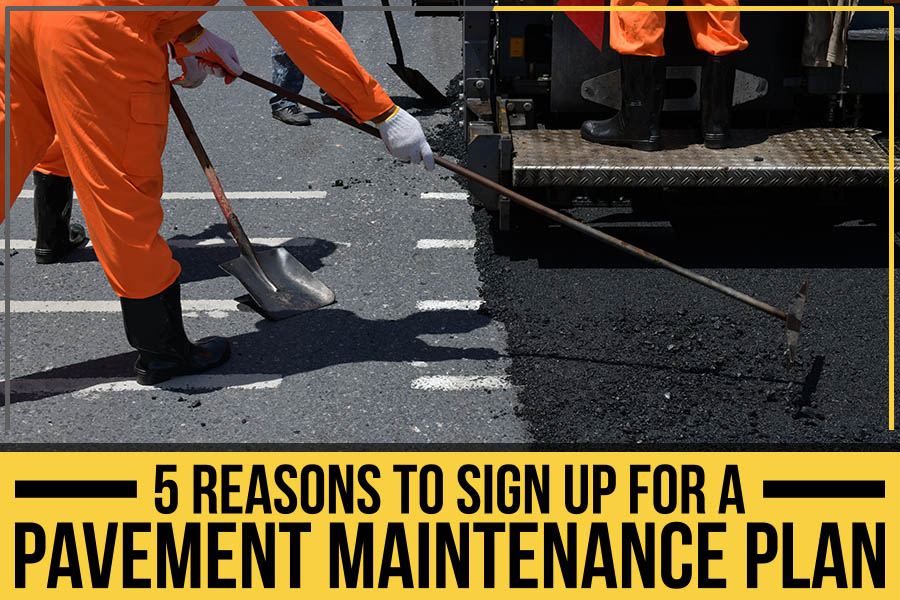 You are currently viewing 5 Reasons To Sign Up For A Pavement Maintenance Plan
