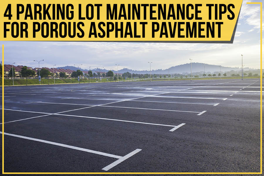 Read more about the article 4 Parking Lot Maintenance Tips For Porous Asphalt Pavement